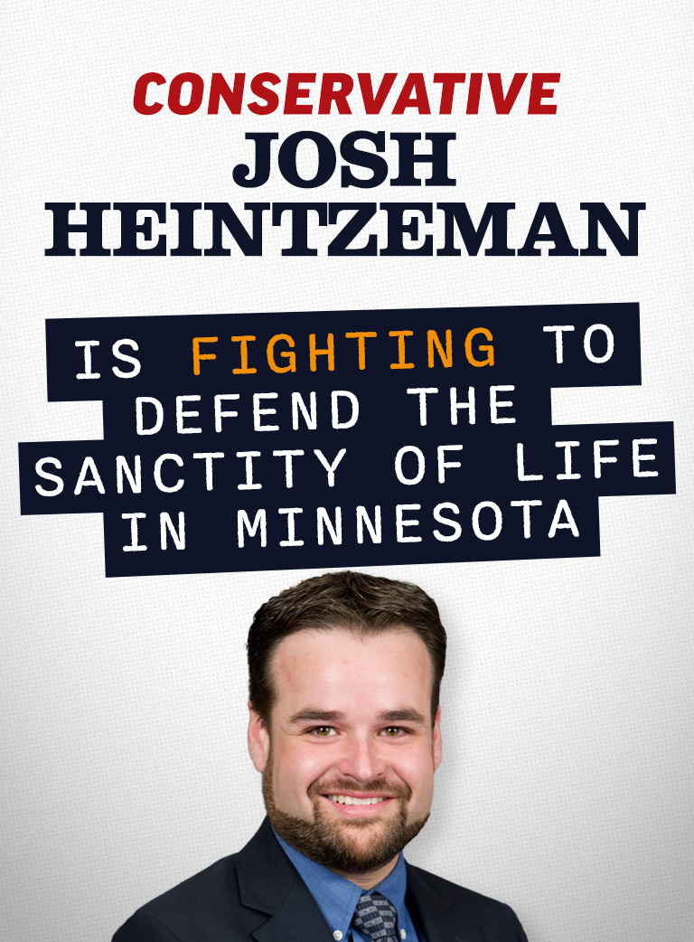 Conservative Josh Heintzeman is FIGHTING to defend the sanctity of life in Minnesota