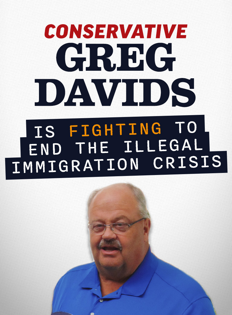 Conservative Greg Davids is FIGHTING to End the Illegal Immigration Crisis